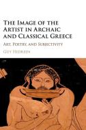 The Image of the Artist in Archaic and Classical Greece di Guy Hedreen edito da Cambridge University Press