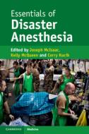 Essentials Of Disaster Anesthesia di Joseph McIsaac edito da Cambridge University Press