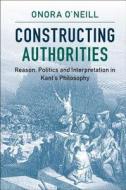 Constructing Authorities di Onora (University of Cambridge) O'Neill edito da Cambridge University Press