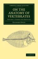 On the Anatomy of Vertebrates - Volume 1 di Richard Owen edito da Cambridge University Press