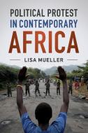 Political Protest in Contemporary Africa di Lisa Mueller edito da Cambridge University Press
