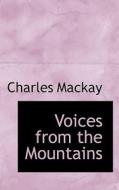 Voices From The Mountains di Charles MacKay edito da Bibliolife