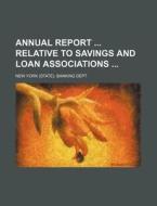 Annual Report Relative to Savings and Loan Associations di New York Banking Dept edito da Rarebooksclub.com