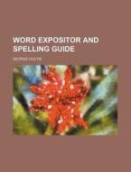 Word Expositor and Spelling Guide di George Coutie edito da Rarebooksclub.com