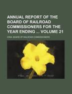 Annual Report of the Board of Railroad Commissioners for the Year Ending Volume 21 di Iowa Board of Commissioners edito da Rarebooksclub.com
