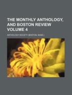 The Monthly Anthology, and Boston Review Volume 4 di Anthology Society edito da Rarebooksclub.com