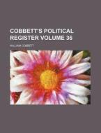 Cobbett's Political Register Volume 36 di William Cobbett edito da Rarebooksclub.com