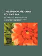 The Eusporangiatae Volume 140; The Comparative Morphology of the Ophioglossaceae and Marattiaceae di Douglas Houghton Campbell edito da Rarebooksclub.com