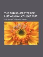 The Publishers' Trade List Annual Volume 1903 di L. Pylodet edito da Rarebooksclub.com