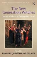 The New Generation Witches di Peg Aloi edito da Taylor & Francis Ltd
