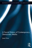 A Social History of Contemporary Democratic Media di Jesse (University of California Drew edito da Taylor & Francis Ltd