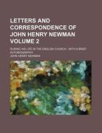 Letters and Correspondence of John Henry Newman Volume 2; During His Life in the English Church with a Brief Autobiography di John Henry Newman edito da Rarebooksclub.com