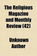 The Religious Magazine And Monthly Revie di Unknown Author edito da General Books