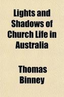 Lights And Shadows Of Church Life In Australia di Thomas Binney edito da General Books Llc