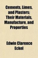 Cements, Limes, And Plasters; Their Mate di Edwin Clarence Eckel edito da General Books
