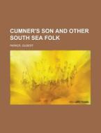 Cumner's Son And Other South Sea Folk di Gilbert Parker edito da General Books Llc