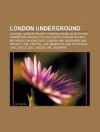 London Underground di Quelle Wikipedia edito da Books LLC, Reference Series