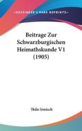 Beitrage Zur Schwarzburgischen Heimathskunde V1 (1905) di Thilo Irmisch edito da Kessinger Publishing