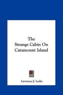 The Strange Cabin on Catamount Island di Lawrence J. Leslie edito da Kessinger Publishing
