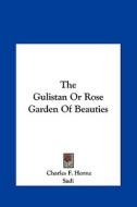 The Gulistan or Rose Garden of Beauties di Sadi edito da Kessinger Publishing