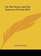 On the Nature and the Existence of God (1875) di Annie Wood Besant edito da Kessinger Publishing