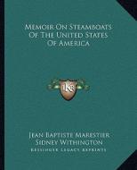 Memoir on Steamboats of the United States of America di Jean Baptiste Marestier edito da Kessinger Publishing