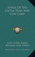 Songs of the Cattle Trail and Cow Camp edito da Kessinger Publishing