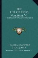 The Life of Field Marshal V1: The Duke of Wellington (1852) di Joachim Hayward Stocqueler edito da Kessinger Publishing