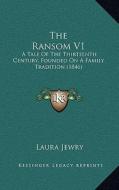 The Ransom V1: A Tale of the Thirteenth Century, Founded on a Family Tradition (1846) di Laura Jewry edito da Kessinger Publishing