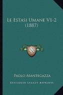 Le Estasi Umane V1-2 (1887) di Paolo Mantegazza edito da Kessinger Publishing
