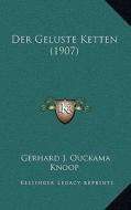 Der Geluste Ketten (1907) di Gerhard J. Ouckama Knoop edito da Kessinger Publishing