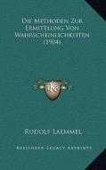 Die Methoden Zur Ermittlung Von Wahrscheinlichkeiten (1904) di Rudolf Laemmel edito da Kessinger Publishing