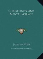 Christianity and Mental Science di James McCosh edito da Kessinger Publishing