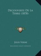 Decouverte de La Terre (1878) di Jules Verne edito da Kessinger Publishing