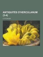 Antiquites D\'herculanum (3-4) di S Ph Chaude edito da Theclassics.us