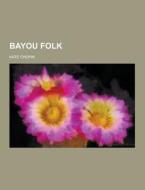 Bayou Folk di Kate Chopin edito da Theclassics.us
