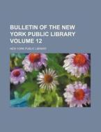 Bulletin of the New York Public Library Volume 12 di New York Public Library edito da Rarebooksclub.com