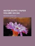 Water-Supply Paper Volume 343-344 di Geological Survey edito da Rarebooksclub.com