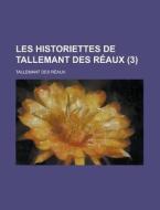 Les Historiettes De Tallemant Des Reaux (3) di United States Congress Joint, Tallemant Des Reaux edito da Rarebooksclub.com