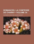 Romances Volume 34 ; La Comtesse De Cha di Alexandre Dumas edito da General Books
