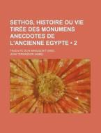 Sethos, Histoire Ou Vie Tiree Des Monumens Anecdotes De L'ancienne Egypte (2); Traduite D'un Manuscrit Grec di Jean Terrasson edito da General Books Llc