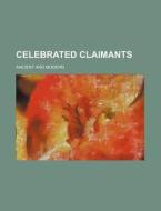 Celebrated Claimants; Ancient And Modern di Books Group edito da General Books Llc