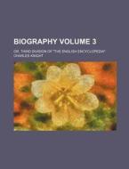 Biography Volume 3; Or, Third Division of "The English Encyclopedia" di Charles Knight edito da Rarebooksclub.com