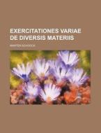 Exercitationes Variae de Diversis Materiis di Marten Schoock edito da Rarebooksclub.com