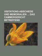 Visitations-Abschiede Und Memorialien Das Cammergericht Betreffend di Anonymous edito da Rarebooksclub.com