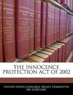 The Innocence Protection Act Of 2002 edito da Bibliogov