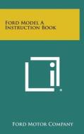 Ford Model a Instruction Book di Ford Motor Company edito da Literary Licensing, LLC