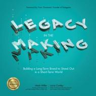 Legacy in the Making: Building a Long-Term Brand to Stand Out in a Short-Term World di Mark Miller, Lucas Conley edito da MCGRAW HILL BOOK CO