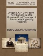 Oregon & C R Co V. Booth-kelly Lumber Co U.s. Supreme Court Transcript Of Record With Supporting Pleadings di Ben C Dey, Mark Norris edito da Gale, U.s. Supreme Court Records