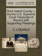 Rock Island County V. Dunne U.s. Supreme Court Transcript Of Record With Supporting Pleadings di C J Searle edito da Gale Ecco, U.s. Supreme Court Records